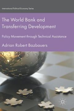 portada The World Bank and Transferring Development: Policy Movement Through Technical Assistance