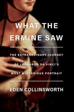 portada What the Ermine Saw: The Extraordinary Journey of Leonardo da Vinci'S Most Mysterious Portrait (in English)