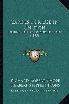 portada carols for use in church: during christmas and epiphany (1875) (en Inglés)