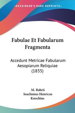 portada Fabulae Et Fabularum Fragmenta: Accedunt Metricae Fabularum Aesopiarum Reliquiae (1835) (en Latin)