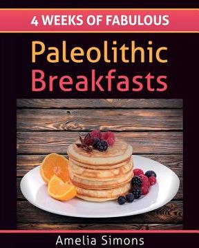 portada 4 Weeks of Fabulous Paleolithic Breakfasts (Large Print) (en Inglés)