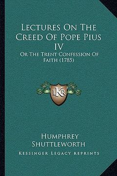 portada lectures on the creed of pope pius iv: or the trent confession of faith (1785) (en Inglés)
