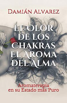 portada El Olor de los Chakras, el Aroma del Alma: Aromaterapia en su Estado más Puro (in Spanish)