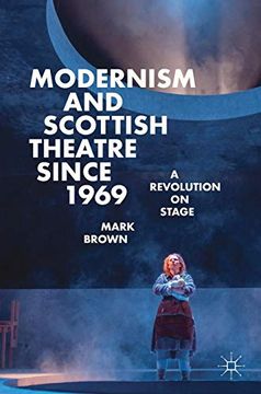 portada Modernism and Scottish Theatre Since 1969: A Revolution on Stage 