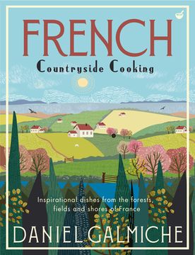 portada French Countryside Cooking: Inspirational Dishes From the Forests, Fields and Shores of France (en Inglés)