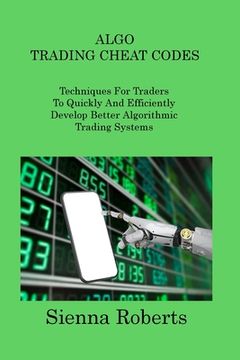 portada Algo Trading Cheat Codes: Techniques For Traders To Quickly And Efficiently Develop Better Algorithmic Trading Systems (en Inglés)