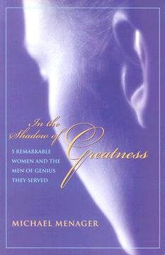 portada In the Shadow of Greatness: Five Remarkable Women and the Men of Genius They Served (en Inglés)
