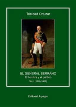 portada Vol 1. El General Serrano. El Hombre y el Politico (1810-1863) (in Spanish)