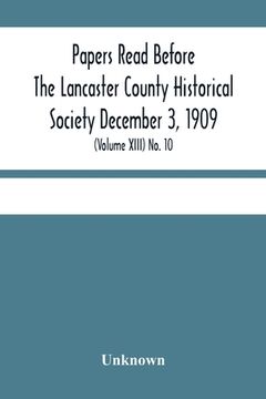 portada Papers Read Before The Lancaster County Historical Society December 3, 1909; History Herself, As Seen In Her Own Workshop; (Volume Xiii) No. 10 (in English)
