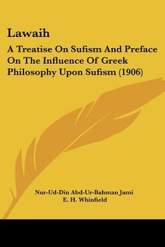 portada lawaih: a treatise on sufism and preface on the influence of greek philosophy upon sufism (1906) (in English)