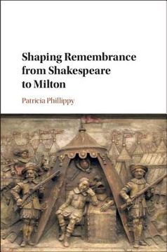 portada Shaping Remembrance From Shakespeare to Milton (en Inglés)