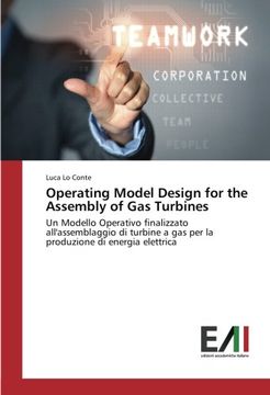 portada Operating Model Design for the Assembly of Gas Turbines: Un Modello Operativo finalizzato all'assemblaggio di turbine a gas per la produzione di energia elettrica (Italian Edition)