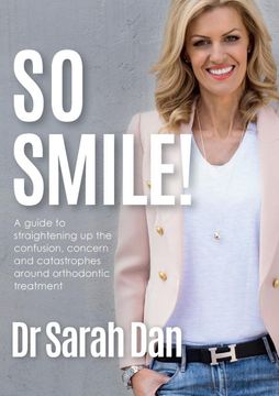 portada So Smile! A Guide to Straightening up the Confusion, Concern and Catastrophes Around Orthodontic Treatment (in English)
