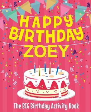 portada Happy Birthday Zoey - The Big Birthday Activity Book: (Personalized Children's Activity Book) (en Inglés)