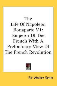 portada the life of napoleon bonaparte v1: emperor of the french with a preliminary view of the french revolution (en Inglés)