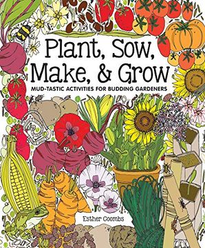 portada Plant, Sow, Make & Grow: Mud-Tastic Activities for Budding Gardeners (en Inglés)