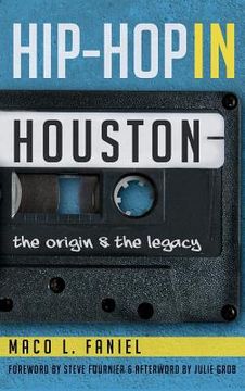 portada Hip Hop in Houston: The Origin and the Legacy (en Inglés)