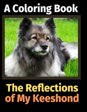 portada The Reflections of My Keeshond: A Coloring Book (en Inglés)