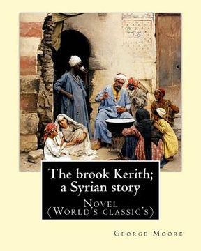 portada The brook Kerith; a Syrian story. By: George Moore: Novel (World's classic's)