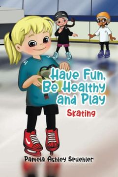 portada Have Fun, be Healthy and Play: Skating (en Inglés)