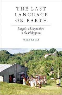 portada The Last Language on Earth: Linguistic Utopianism in the Philippines (en Inglés)