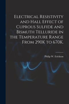 portada Electrical Resistivity and Hall Effect of Cuprous Sulfide and Bismuth Telluride in the Temperature Range From 290K to 670K. (in English)