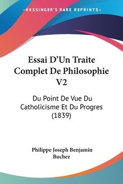 portada Essai D'Un Traite Complet De Philosophie V2: Du Point De Vue Du Catholicisme Et Du Progres (1839) (en Francés)