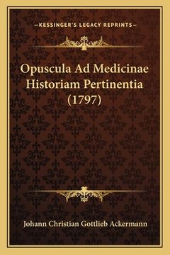 portada Opuscula Ad Medicinae Historiam Pertinentia (1797) (en Latin)