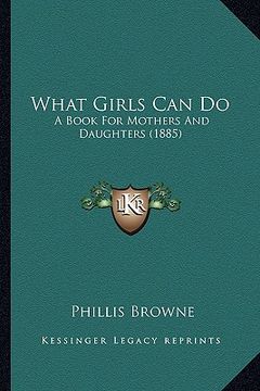 portada what girls can do: a book for mothers and daughters (1885) (in English)