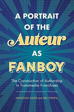 portada A Portrait of the Auteur as Fanboy: The Construction of Authorship in Transmedia Franchises (en Inglés)