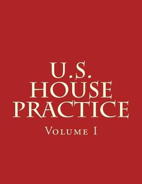 portada U.S. House Practice: A Guide to the Rules, Precedents, and Procedures of the House (en Inglés)