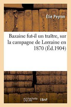 portada Bazaine fut-il un traître, étude sur la campagne de Lorraine en 1870 (French Edition)