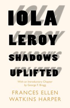 portada Iola Leroy - Shadows Uplifted: With an Introductory Chapter by George F. Bragg (en Inglés)