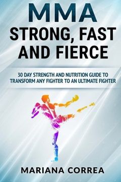portada MMA STRONG, FAST And FIERCE: A 30 DAY STRENGTH AND NUTRITION GUIDE TO TRANSFORM ANY FIGHTER INTO An ULTIMATE FIGHTER