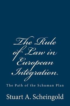 portada The Rule of Law in European Integration: The Path of the Schuman Plan (en Inglés)
