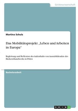 portada Das Mobilitätsprojekt "Leben und Arbeiten in Europa": Begleitung und Reflexion des Aufenthalts von Auszubildenden des Bäckereihandwerks in Polen (en Alemán)