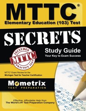portada MTTC Elementary Education (103) Test Secrets Study Guide: MTTC Exam Review for the Michigan Test for Teacher Certification (Secrets (Mometrix))
