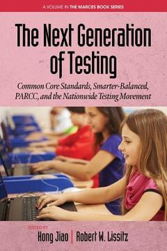 portada The Next Generation of Testing: Common Core Standards, Smarter-Balanced, PARCC, and the Nationwide Testing Movement (in English)
