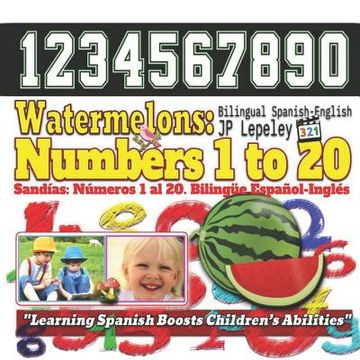 portada Watermelons: Numbers 1 to 20. Bilingual Spanish-English: Sandías: Números 1 al 20. Bilingüe Español-Inglés (en Inglés)
