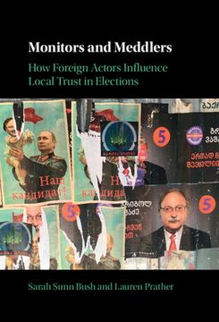 portada Monitors and Meddlers: How Foreign Actors Influence Local Trust in Elections (en Inglés)