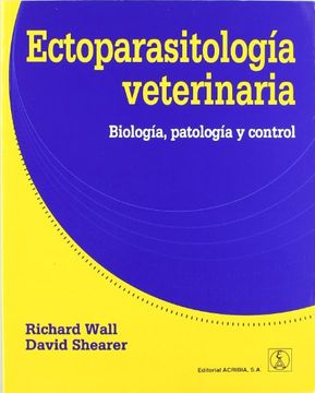 Ectoparasitologia Veterinaria: Biologia, Patologia y Control