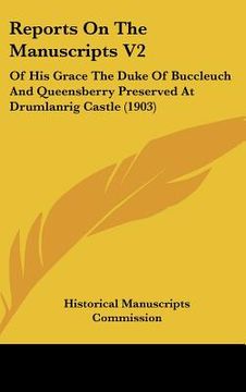 portada reports on the manuscripts v2: of his grace the duke of buccleuch and queensberry preserved at drumlanrig castle (1903) (en Inglés)