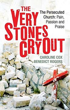 portada The Very Stones cry Out: The Persecuted Church: Pain, Passion and Praise (en Inglés)