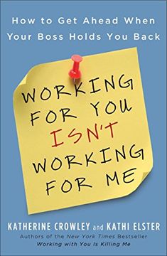 portada Working for you Isn't Working for me: How to get Ahead When Your Boss Holds you Back (in English)