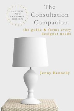 portada The Consultation Companion: The Guide & Forms Every Designer Needs (Launch Into Interior Design) (en Inglés)