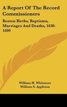 portada a report of the record commissioners: boston births, baptisms, marriages and deaths, 1630-1699