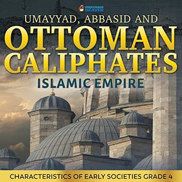 portada Umayyad, Abbasid and Ottoman Caliphates - Islamic Empire: Characteristics of Early Societies Grade 4 (in English)