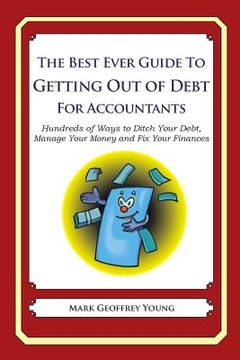portada The Best Ever Guide to Getting Out of Debt for Accountants: Hundreds of Ways to Ditch Your Debt, Manage Your Money and Fix Your Finances (en Inglés)