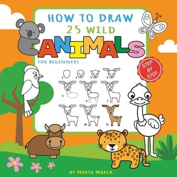 portada How to Draw 25 Wild Animals for Beginners: Learn How to Draw Cute Animals Step-by-Step with Simple Shapes (How to Draw Books for Kids) (en Inglés)
