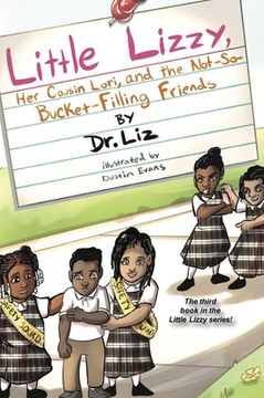 portada Little Lizzy, Her Cousin Lori, and the Not-So-Bucket-Filling Friends (en Inglés)